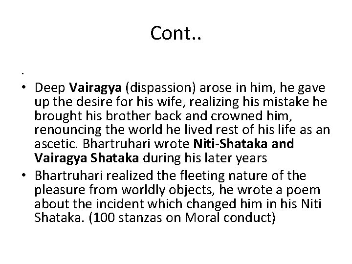 Cont. . . • Deep Vairagya (dispassion) arose in him, he gave up the