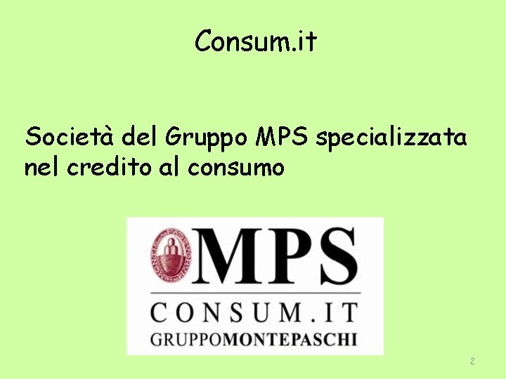Consum. it Società del Gruppo MPS specializzata nel credito al consumo 2 