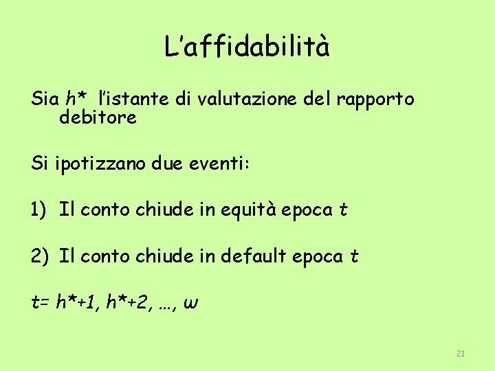 L’affidabilità Sia h* l’istante di valutazione del rapporto debitore Si ipotizzano due eventi: 1)