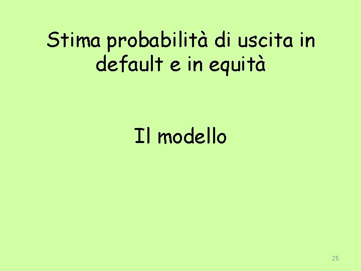 Stima probabilità di uscita in default e in equità Il modello 25 