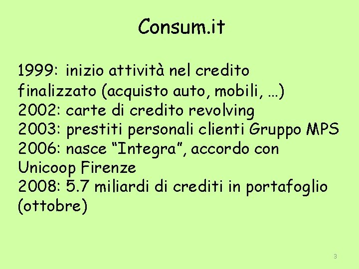 Consum. it 1999: inizio attività nel credito finalizzato (acquisto auto, mobili, …) 2002: carte