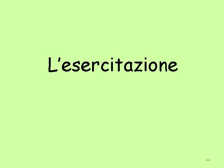 L’esercitazione 44 