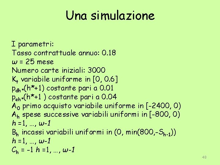 Una simulazione I parametri: Tasso contrattuale annuo: 0. 18 ω = 25 mese Numero