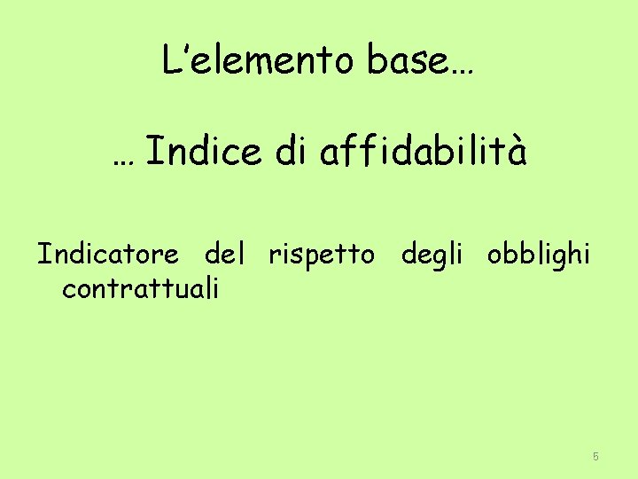 L’elemento base… … Indice di affidabilità Indicatore del rispetto degli obblighi contrattuali 5 