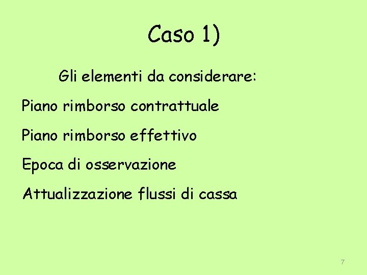 Caso 1) Gli elementi da considerare: Piano rimborso contrattuale Piano rimborso effettivo Epoca di