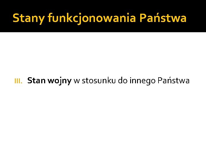 Stany funkcjonowania Państwa III. Stan wojny w stosunku do innego Państwa 