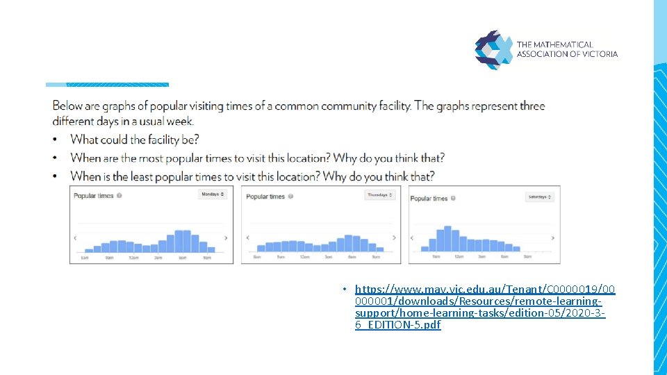 • https: //www. mav. vic. edu. au/Tenant/C 0000019/00 000001/downloads/Resources/remote-learningsupport/home-learning-tasks/edition-05/2020 -36_EDITION-5. pdf • https: //www. mav. vic. edu. au/Tenant/C 0000019/00 000001/downloads/Resources/remote-learningsupport/home-learning-tasks/edition-05/2020 -36_EDITION-5. pdf