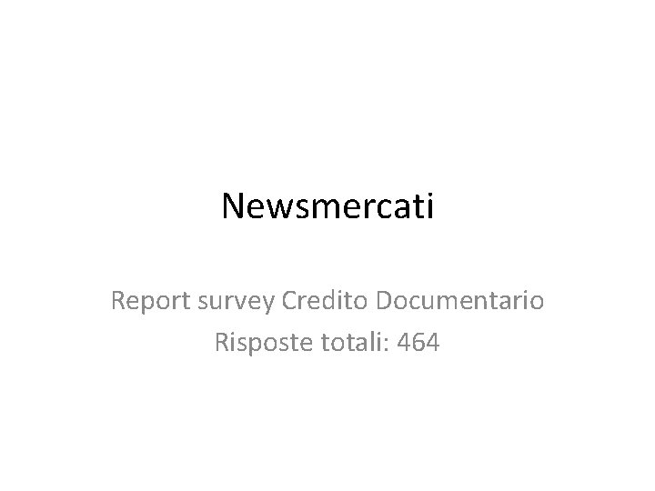 Newsmercati Report survey Credito Documentario Risposte totali: 464 