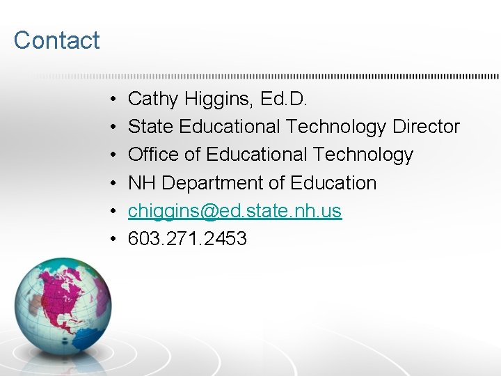 Contact • • • Cathy Higgins, Ed. D. State Educational Technology Director Office of