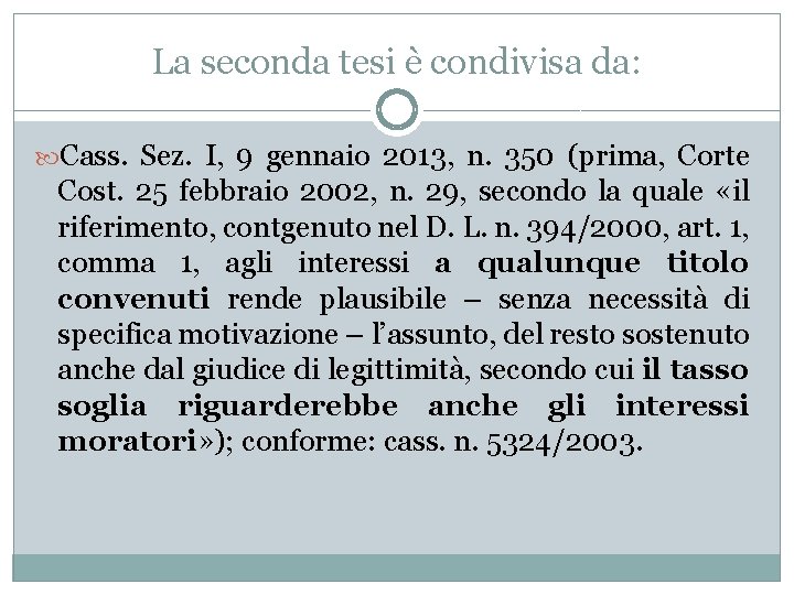 La seconda tesi è condivisa da: Cass. Sez. I, 9 gennaio 2013, n. 350