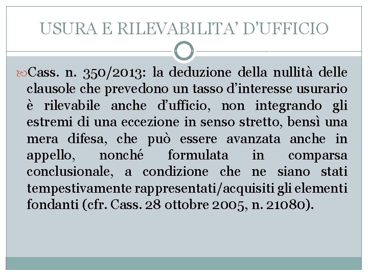 USURA E RILEVABILITA’ D’UFFICIO Cass. n. 350/2013: la deduzione della nullità delle clausole che