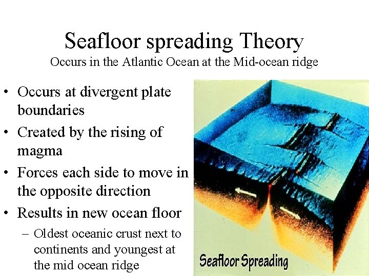 Seafloor spreading Theory Occurs in the Atlantic Ocean at the Mid-ocean ridge • Occurs Seafloor spreading Theory Occurs in the Atlantic Ocean at the Mid-ocean ridge • Occurs