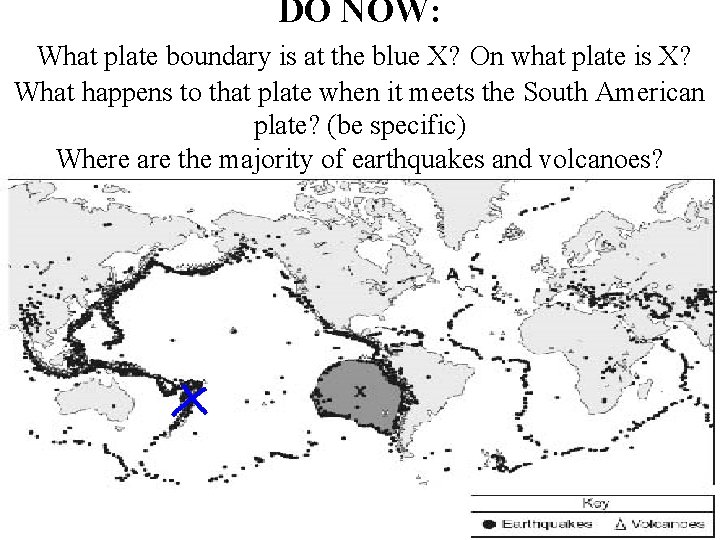 DO NOW: What plate boundary is at the blue X? On what plate is DO NOW: What plate boundary is at the blue X? On what plate is