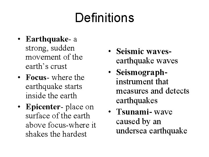 Definitions • Earthquake- a strong, sudden movement of the earth’s crust • Focus- where Definitions • Earthquake- a strong, sudden movement of the earth’s crust • Focus- where