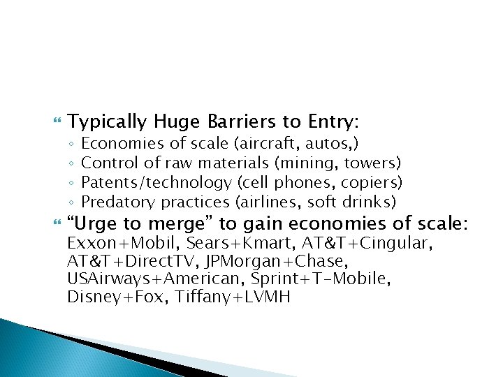 Typically Huge Barriers to Entry: ◦ ◦ Economies of scale (aircraft, autos, ) Typically Huge Barriers to Entry: ◦ ◦ Economies of scale (aircraft, autos, )