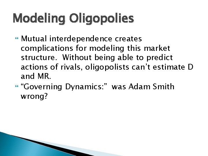Modeling Oligopolies Mutual interdependence creates complications for modeling this market structure. Without being able Modeling Oligopolies Mutual interdependence creates complications for modeling this market structure. Without being able