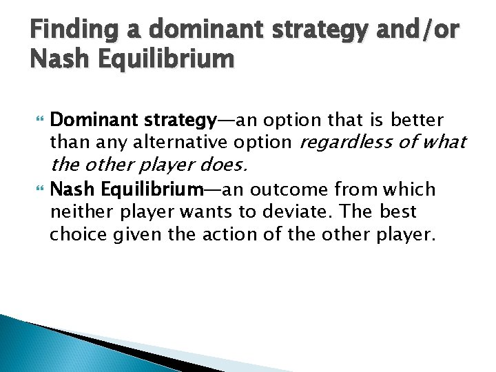 Finding a dominant strategy and/or Nash Equilibrium Dominant strategy—an option that is better than Finding a dominant strategy and/or Nash Equilibrium Dominant strategy—an option that is better than