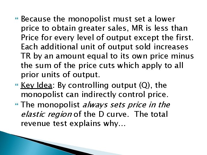 Because the monopolist must set a lower price to obtain greater sales, MR Because the monopolist must set a lower price to obtain greater sales, MR