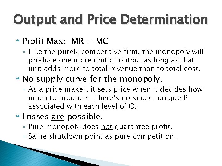 Output and Price Determination Profit Max: MR = MC ◦ Like the purely competitive Output and Price Determination Profit Max: MR = MC ◦ Like the purely competitive