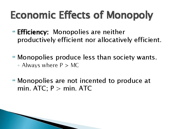 Economic Effects of Monopoly Efficiency: Monopolies are neither productively efficient nor allocatively efficient. Monopolies Economic Effects of Monopoly Efficiency: Monopolies are neither productively efficient nor allocatively efficient. Monopolies