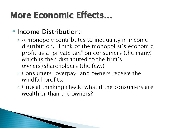 More Economic Effects… Income Distribution: ◦ A monopoly contributes to inequality in income distribution. More Economic Effects… Income Distribution: ◦ A monopoly contributes to inequality in income distribution.