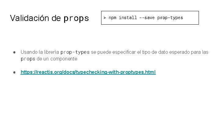 Validación de props > npm install --save prop-types ● Usando la librería prop-types se