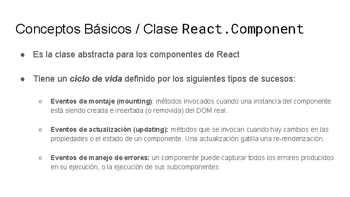 Conceptos Básicos / Clase React. Component ● Es la clase abstracta para los componentes