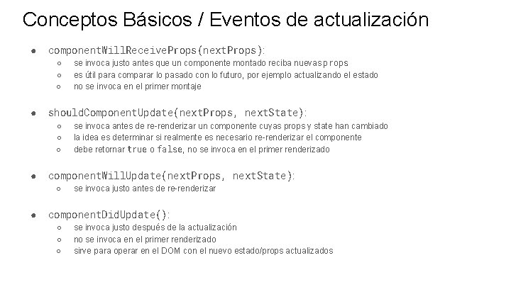 Conceptos Básicos / Eventos de actualización ● component. Will. Receive. Props(next. Props): ○ ○