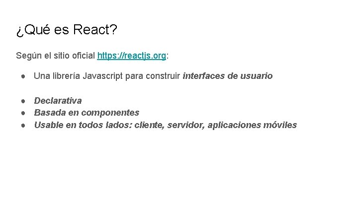 ¿Qué es React? Según el sitio oficial https: //reactjs. org: ● Una librería Javascript