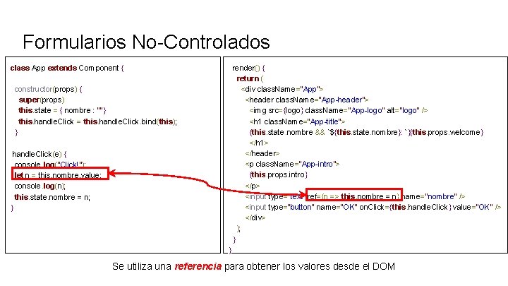 Formularios No-Controlados class App extends Component { render() { return ( <div class. Name="App">