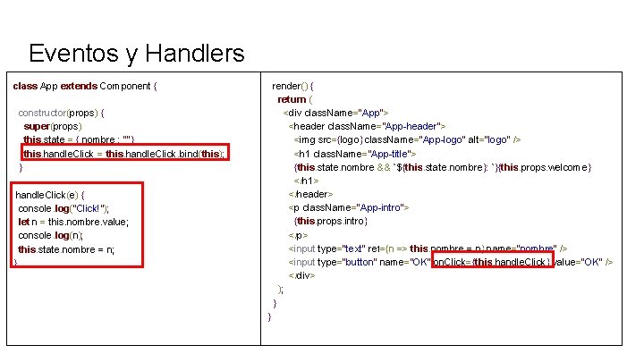 Eventos y Handlers class App extends Component { render() { return ( <div class.