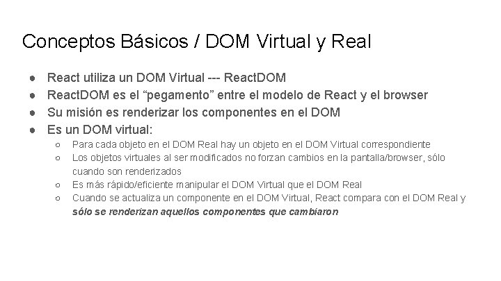 Conceptos Básicos / DOM Virtual y Real ● ● React utiliza un DOM Virtual