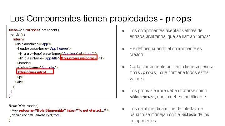 Los Componentes tienen propiedades - props class App extends Component { render() { return
