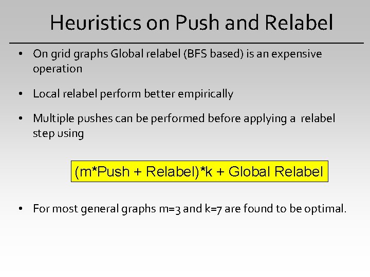 Heuristics on Push and Relabel • On grid graphs Global relabel (BFS based) is