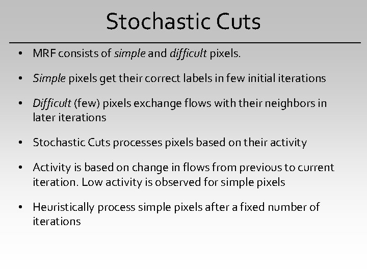 Stochastic Cuts • MRF consists of simple and difficult pixels. • Simple pixels get