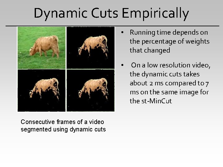 Dynamic Cuts Empirically • Running time depends on the percentage of weights that changed