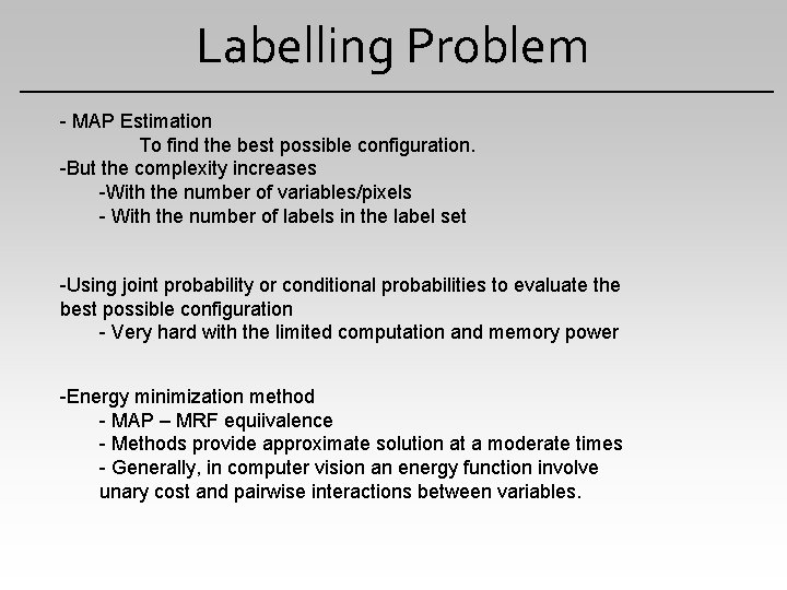Labelling Problem - MAP Estimation To find the best possible configuration. -But the complexity