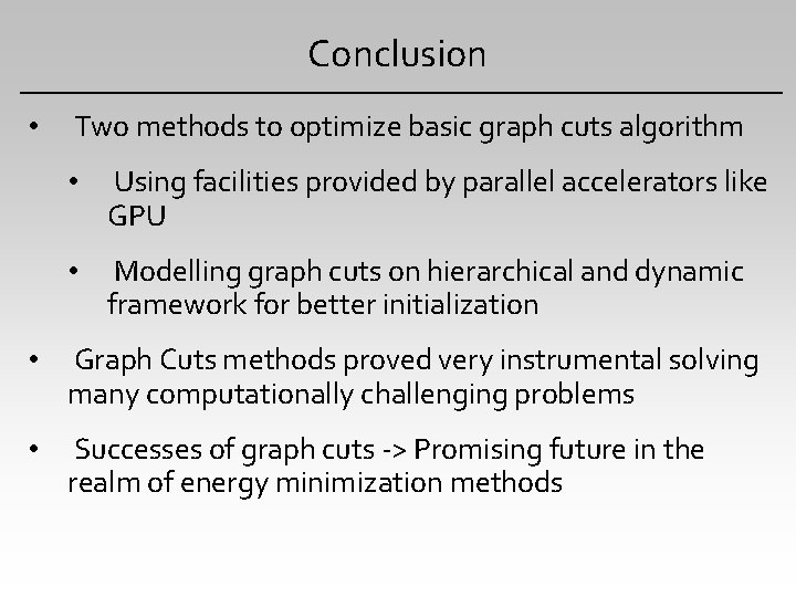 Conclusion • Two methods to optimize basic graph cuts algorithm • Using facilities provided