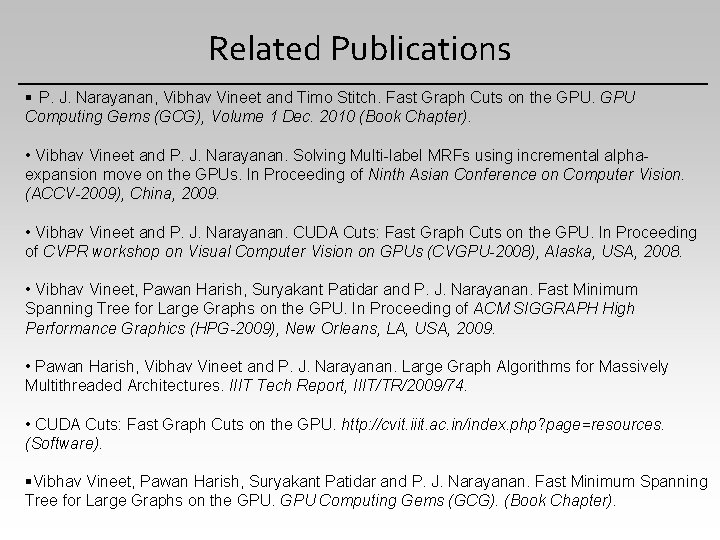 Related Publications P. J. Narayanan, Vibhav Vineet and Timo Stitch. Fast Graph Cuts on