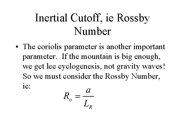 Inertial Cutoff, ie Rossby Number • The coriolis parameter is another important parameter. If