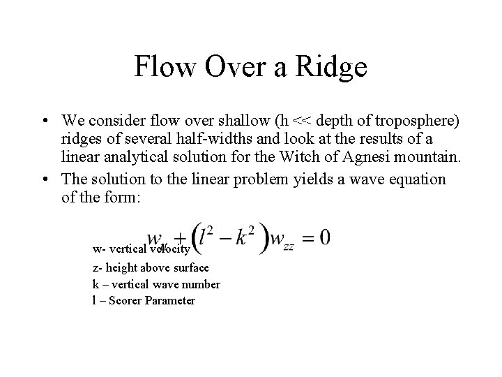 Flow Over a Ridge • We consider flow over shallow (h << depth of