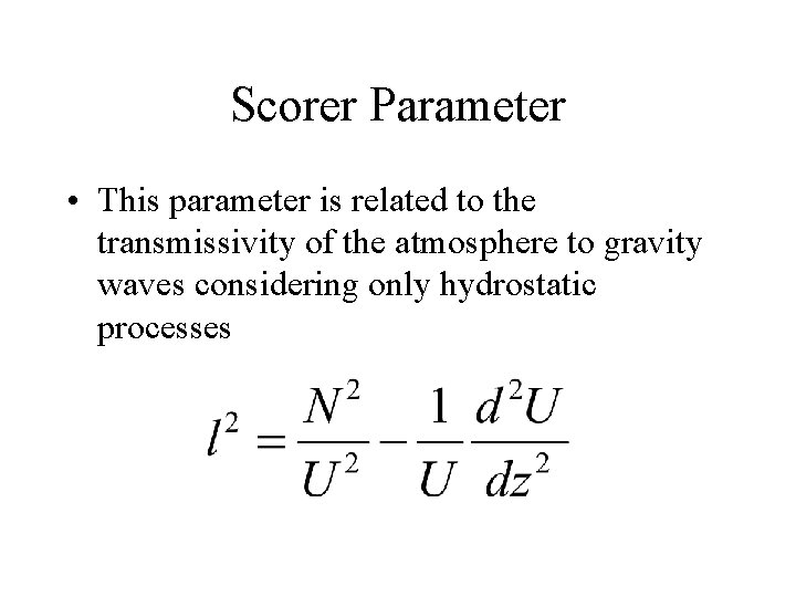 Scorer Parameter • This parameter is related to the transmissivity of the atmosphere to