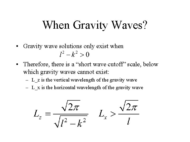 When Gravity Waves? • Gravity wave solutions only exist when • Therefore, there is