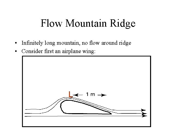 Flow Mountain Ridge • Infinitely long mountain, no flow around ridge • Consider first