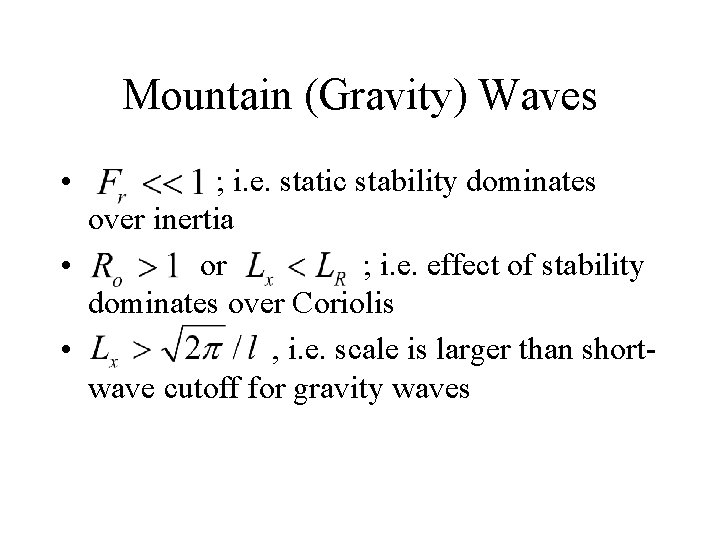Mountain (Gravity) Waves • ; i. e. static stability dominates over inertia • or