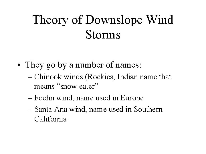 Theory of Downslope Wind Storms • They go by a number of names: –