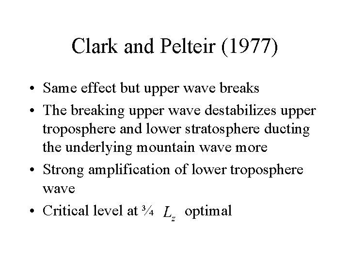 Clark and Pelteir (1977) • Same effect but upper wave breaks • The breaking