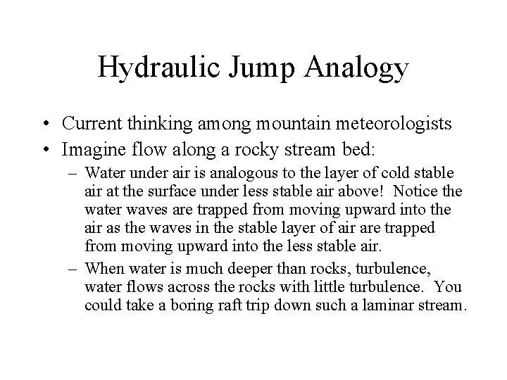 Hydraulic Jump Analogy • Current thinking among mountain meteorologists • Imagine flow along a