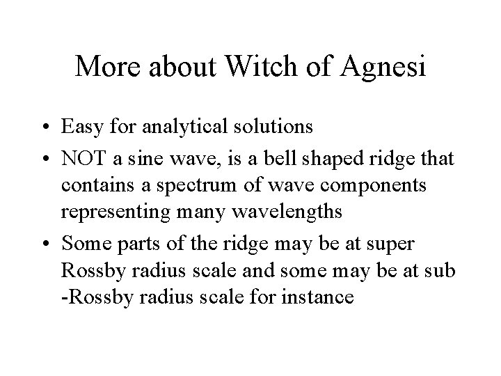 More about Witch of Agnesi • Easy for analytical solutions • NOT a sine