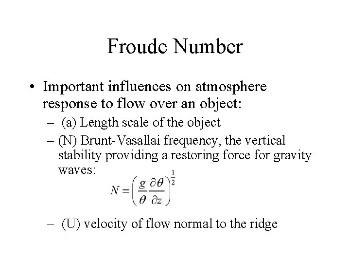 Froude Number • Important influences on atmosphere response to flow over an object: –